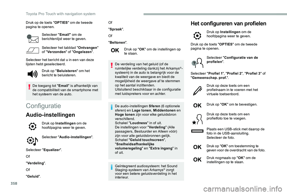 TOYOTA PROACE VERSO 2020  Instructieboekje (in Dutch) 358
Druk op de toets "OPTIES" om de tweede pagina te openen.
Selecteer "Email" om de berichtenlijst weer te geven.
Selecteer het tabblad "Ontvangen" of "Verzonden" of &