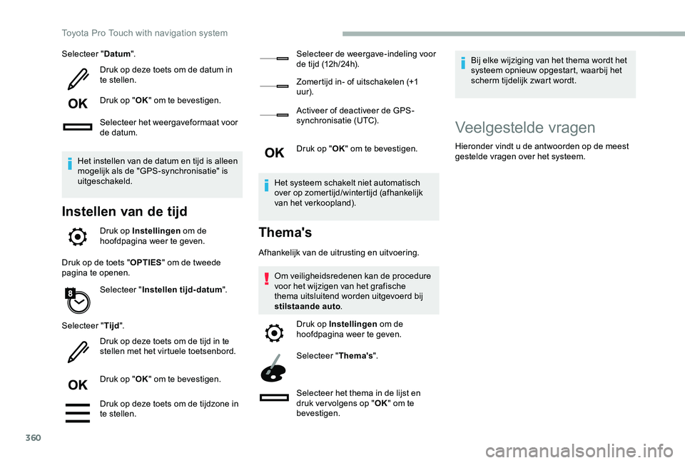 TOYOTA PROACE VERSO 2020  Instructieboekje (in Dutch) 360
Selecteer "Datum".
Druk op deze toets om de datum in te stellen.
Druk op "OK" om te bevestigen.
Selecteer het weergaveformaat voor de datum.
Het instellen van de datum en tijd is a