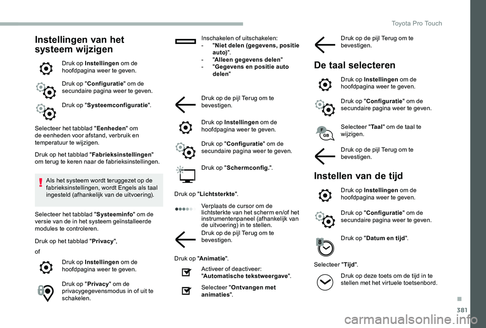 TOYOTA PROACE VERSO 2020  Instructieboekje (in Dutch) 381
Instellingen van het 
systeem wijzigen
Druk op Instellingen om de hoofdpagina weer te geven.
Druk op "Configuratie" om de secundaire pagina weer te geven.
Druk op "Systeemconfiguratie&