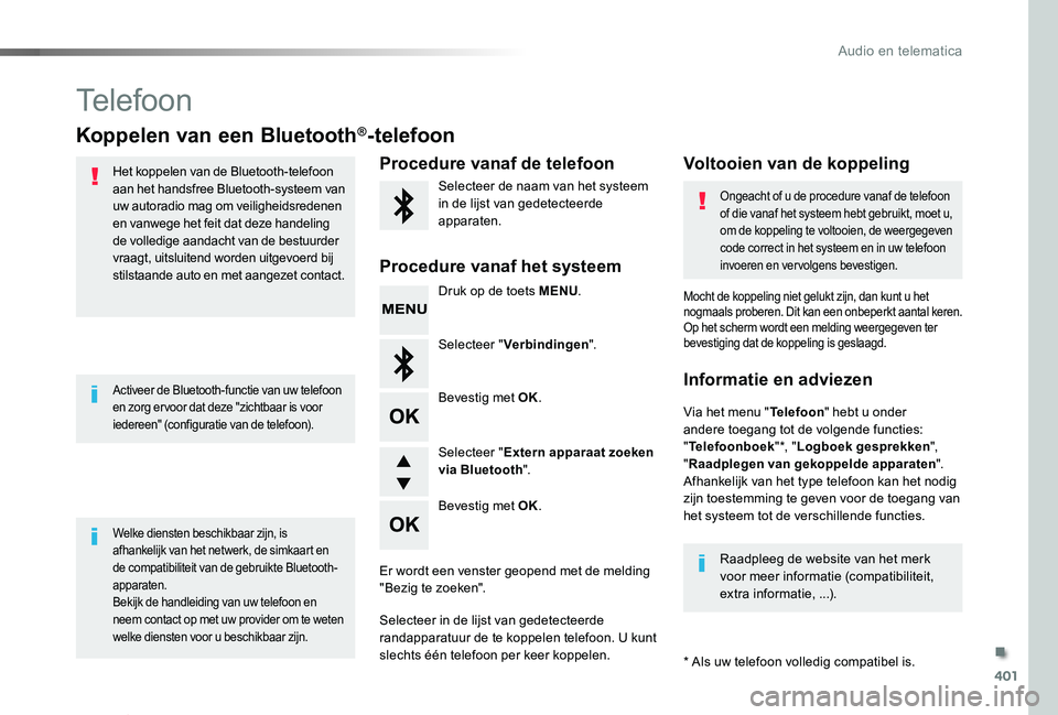 TOYOTA PROACE VERSO 2020  Instructieboekje (in Dutch) 401
ProaceVerso_nl_Chap10d_RD6_ed2019_V02
Telefoon
Koppelen van een Bluetooth®-telefoon
Het koppelen van de Bluetooth-telefoon aan het handsfree Bluetooth-systeem van uw autoradio mag om veiligheidsr