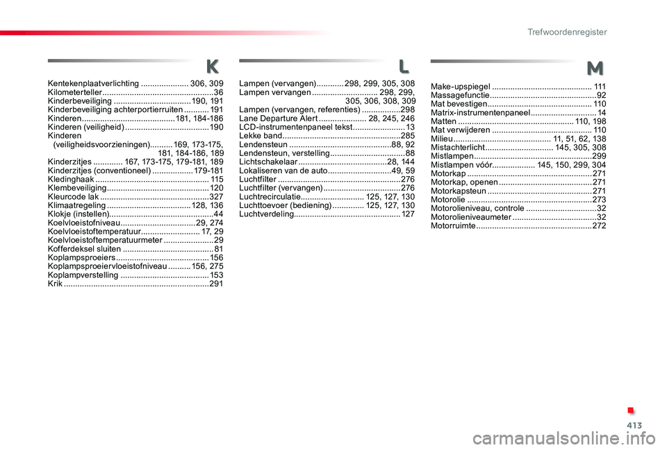 TOYOTA PROACE VERSO 2020  Instructieboekje (in Dutch) 413
ProaceVerso_nl_Chap11_index-alpha_ed2019_V02
Kentekenplaatverlichting .....................306, 309Kilometerteller .................................................36Kinderbeveiliging ............