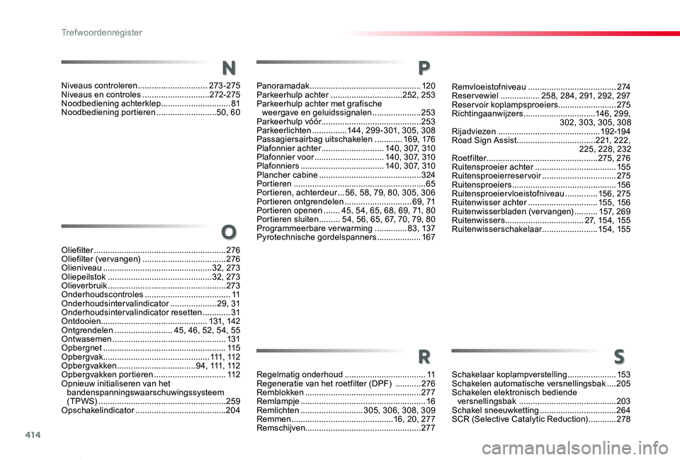 TOYOTA PROACE VERSO 2020 Instructieboekje (in Dutch) 414
ProaceVerso_nl_Chap11_index-alpha_ed2019_V02
Remvloeistofniveau ......................................2 74Reservewiel .................258, 284, 291, 292, 297Reservoir koplampsproeiers ........... TOYOTA PROACE VERSO 2020 Instructieboekje (in Dutch) 414
ProaceVerso_nl_Chap11_index-alpha_ed2019_V02
Remvloeistofniveau ......................................2 74Reservewiel .................258, 284, 291, 292, 297Reservoir koplampsproeiers ...........