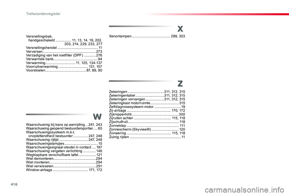 TOYOTA PROACE VERSO 2020  Instructieboekje (in Dutch) 416
ProaceVerso_nl_Chap11_index-alpha_ed2019_V02
u
Xenonlampen .......................................299, 303
Zekeringen .....................................311, 312, 315Zekeringentabel ............