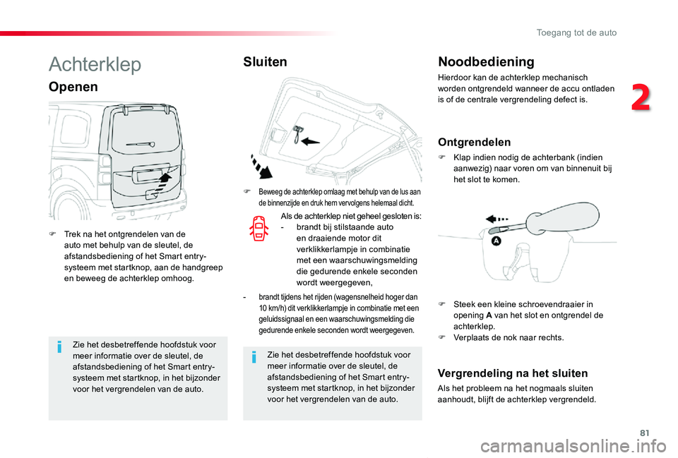 TOYOTA PROACE VERSO 2020 Instructieboekje (in Dutch) 81
ProaceVerso_nl_Chap02_ouvertures_ed2019_V02
Zie het desbetreffende hoofdstuk voor meer informatie over de sleutel, de afstandsbediening of het Smart entry-systeem met startknop, in het bijzonder vo TOYOTA PROACE VERSO 2020 Instructieboekje (in Dutch) 81
ProaceVerso_nl_Chap02_ouvertures_ed2019_V02
Zie het desbetreffende hoofdstuk voor meer informatie over de sleutel, de afstandsbediening of het Smart entry-systeem met startknop, in het bijzonder vo