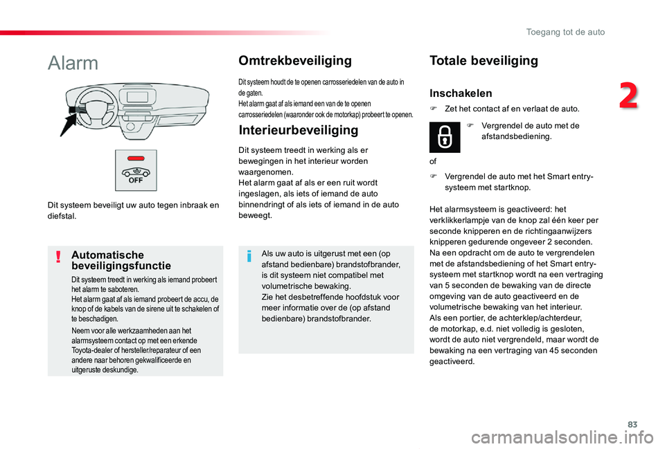 TOYOTA PROACE VERSO 2020 Instructieboekje (in Dutch) 83
ProaceVerso_nl_Chap02_ouvertures_ed2019_V02
Dit systeem beveiligt uw auto tegen inbraak en diefstal.
AlarmOmtrekbeveiliging
Dit systeem houdt de te openen carrosseriedelen van de auto in de gaten.H TOYOTA PROACE VERSO 2020 Instructieboekje (in Dutch) 83
ProaceVerso_nl_Chap02_ouvertures_ed2019_V02
Dit systeem beveiligt uw auto tegen inbraak en diefstal.
AlarmOmtrekbeveiliging
Dit systeem houdt de te openen carrosseriedelen van de auto in de gaten.H