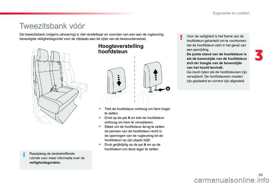 TOYOTA PROACE VERSO 2020  Instructieboekje (in Dutch) 93
ProaceVerso_nl_Chap03_ergonomie-et-confort_ed2019_V02
Hoogteverstelling 
hoofdsteun
F Trek de hoofdsteun omhoog om hem hoger te zetten.F Druk op de pal A en trek de hoofdsteun omhoog om hem te verw