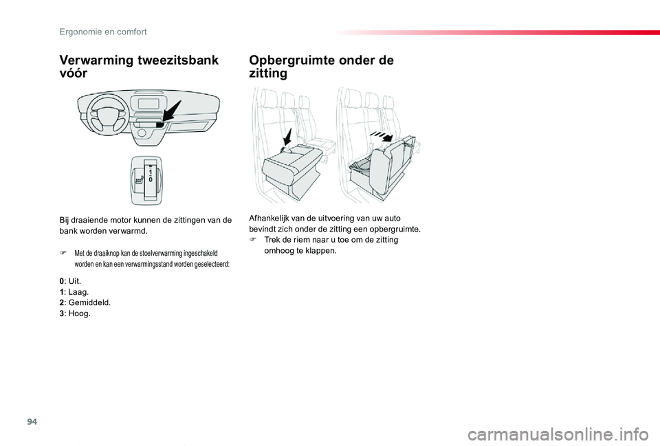 TOYOTA PROACE VERSO 2020  Instructieboekje (in Dutch) 94
ProaceVerso_nl_Chap03_ergonomie-et-confort_ed2019_V02
Verwarming tweezitsbank 
vóór
0: Uit.1: Laag.2: Gemiddeld.
3: Hoog.
F Met de draaiknop kan de stoelver warming ingeschakeld worden en kan een