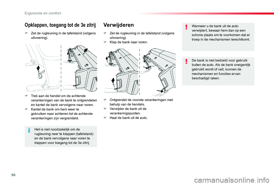 TOYOTA PROACE VERSO 2020  Instructieboekje (in Dutch) 96
ProaceVerso_nl_Chap03_ergonomie-et-confort_ed2019_V02
F Zet de rugleuning in de tafelstand (volgens uitvoering).
Opklappen, toegang tot de 3e zitrijVerwijderen
F Zet de rugleuning in de tafelstand 