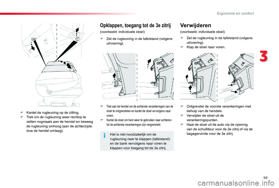 TOYOTA PROACE VERSO 2020  Instructieboekje (in Dutch) 99
ProaceVerso_nl_Chap03_ergonomie-et-confort_ed2019_V02
F Zet de rugleuning in de tafelstand (volgens uitvoering).
Opklappen, toegang tot de 3e zitrij
(voorbeeld: individuele stoel)
Het is niet noodz