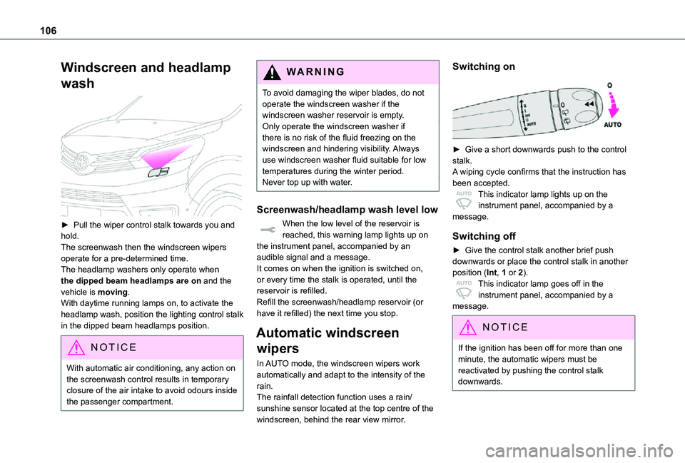 TOYOTA PROACE VERSO 2021 User Guide 106
Windscreen and headlamp
wash
► Pull the wiper control stalk towards you and hold.The screenwash then the windscreen wipers operate for a pre-determined time.The headlamp washers only operate TOYOTA PROACE VERSO 2021 User Guide 106
Windscreen and headlamp
wash
► Pull the wiper control stalk towards you and hold.The screenwash then the windscreen wipers operate for a pre-determined time.The headlamp washers only operate