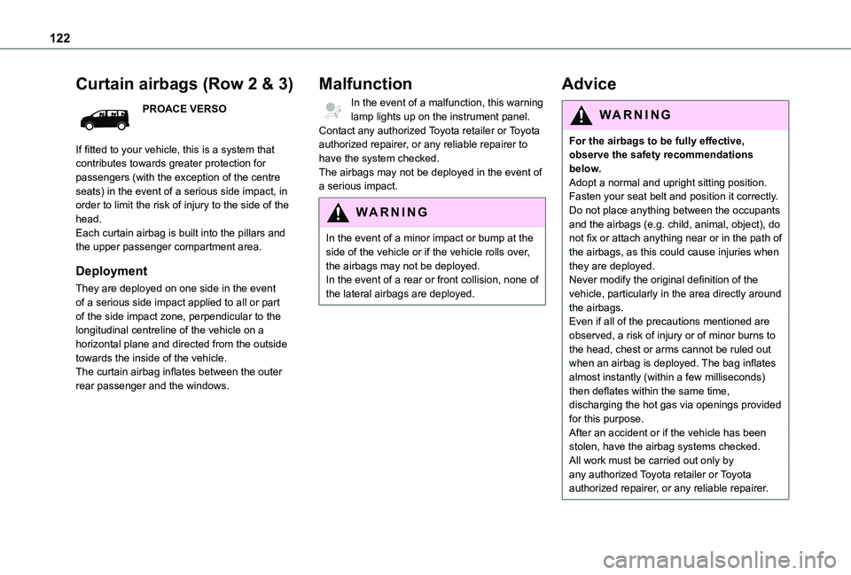 TOYOTA PROACE VERSO 2021 User Guide 122
Curtain airbags (Row 2 & 3)
PROACE VERSO
If fitted to your vehicle, this is a system that contributes towards greater protection for passengers (with the exception of the centre seats) in the even
