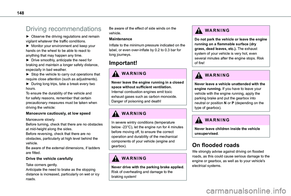 TOYOTA PROACE VERSO 2021  Owners Manual 148
Driving recommendations
► Observe the driving regulations and remain vigilant whatever the traffic conditions.► Monitor your environment and keep your hands on the wheel to be able to react to