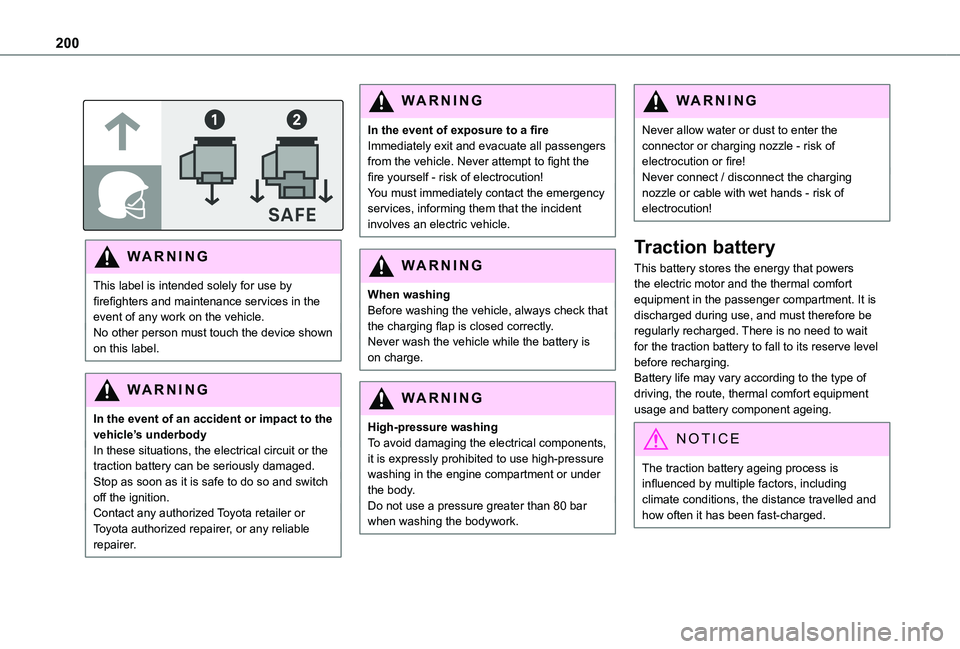 TOYOTA PROACE VERSO 2021 User Guide 200
 
 
WARNI NG
This label is intended solely for use by firefighters and maintenance services in the event of any work on the vehicle.No other person must touch the device shown on this label.
WARNI