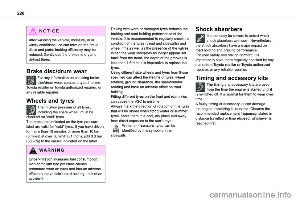 TOYOTA PROACE VERSO 2021 Owners Manual 220
NOTIC E
After washing the vehicle, moisture, or in wintry conditions, ice can form on the brake discs and pads: braking efficiency may be reduced. Gently dab the brakes to dry and defrost them.
Br TOYOTA PROACE VERSO 2021 Owners Manual 220
NOTIC E
After washing the vehicle, moisture, or in wintry conditions, ice can form on the brake discs and pads: braking efficiency may be reduced. Gently dab the brakes to dry and defrost them.
Br