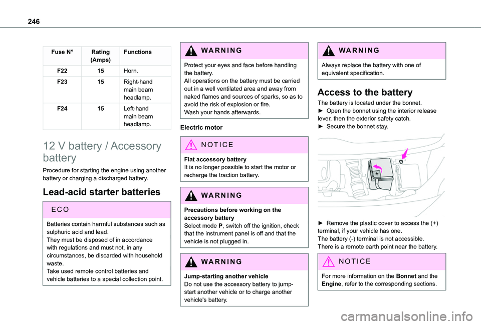 TOYOTA PROACE VERSO 2021 User Guide 246
Fuse N°Rating(Amps)Functions
F2215Horn.
F2315Right-hand main beam headlamp.
F2415Left-hand main beam headlamp.
12 V battery / Accessory
battery
Procedure for starting the engine using another ba TOYOTA PROACE VERSO 2021 User Guide 246
Fuse N°Rating(Amps)Functions
F2215Horn.
F2315Right-hand main beam headlamp.
F2415Left-hand main beam headlamp.
12 V battery / Accessory
battery
Procedure for starting the engine using another ba