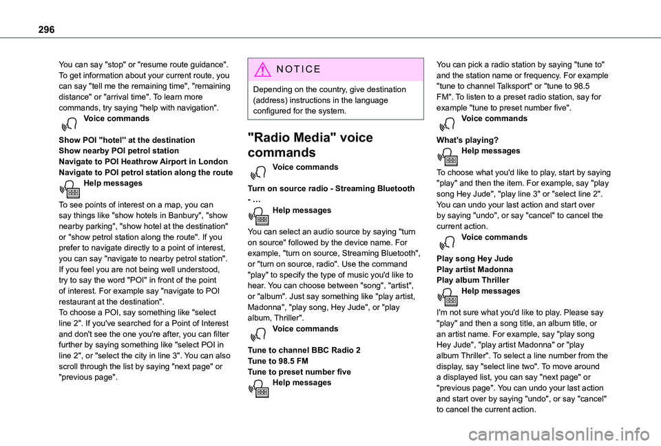 TOYOTA PROACE VERSO 2021 Owners Manual 296
You can say "stop" or "resume route guidance". To get information about your current route, you can say "tell me the remaining time", "remaining distance" or "a TOYOTA PROACE VERSO 2021 Owners Manual 296
You can say "stop" or "resume route guidance". To get information about your current route, you can say "tell me the remaining time", "remaining distance" or "a
