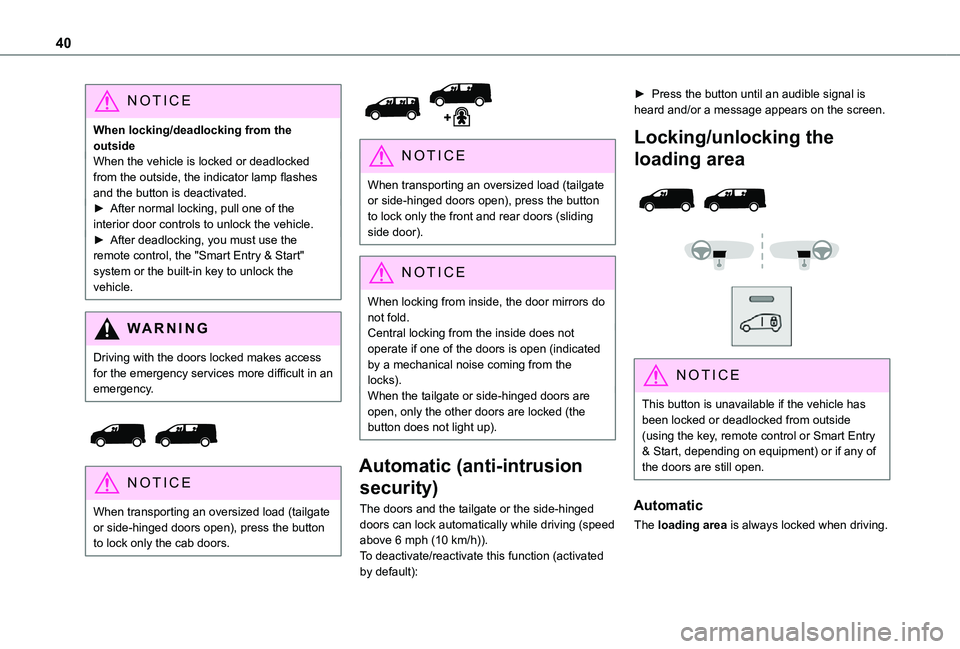 TOYOTA PROACE VERSO 2021 Owners Guide 40
NOTIC E
When locking/deadlocking from the outsideWhen the vehicle is locked or deadlocked from the outside, the indicator lamp flashes and the button is deactivated.► After normal locking, pull o