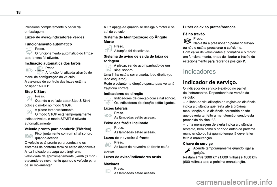 TOYOTA PROACE VERSO 2021 Manual de utilização (in Portuguese) 18
Pressione completamente o pedal da embraiagem.
Luzes de aviso/indicadores verdes
Funcionamento automáticoPreso.O funcionamento automático do limpa-para-brisas foi ativado.
Inclinação automátic TOYOTA PROACE VERSO 2021 Manual de utilização (in Portuguese) 18
Pressione completamente o pedal da embraiagem.
Luzes de aviso/indicadores verdes
Funcionamento automáticoPreso.O funcionamento automático do limpa-para-brisas foi ativado.
Inclinação automátic