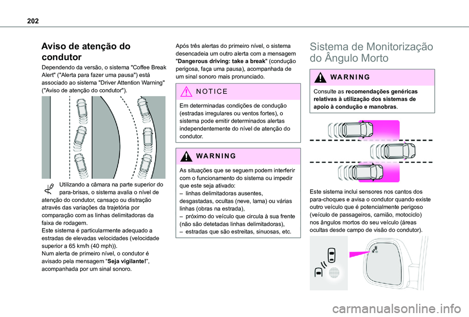 TOYOTA PROACE VERSO 2021  Manual de utilização (in Portuguese) 202
Aviso de atenção do 
condutor
Dependendo da versão, o sistema "Coffee Break Alert" ("Alerta para fazer uma pausa") está associado ao sistema "Driver Attention Warning" 