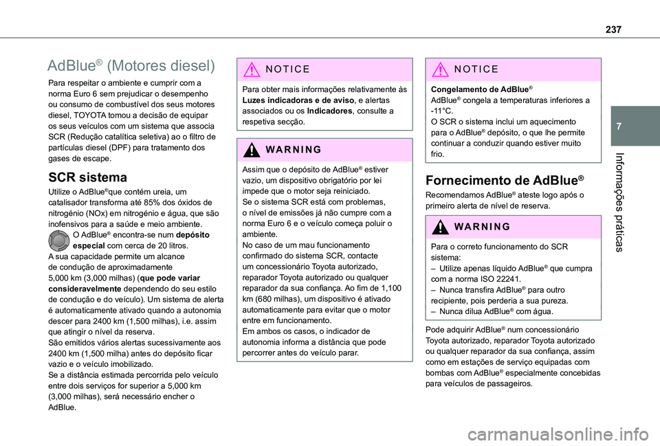 TOYOTA PROACE VERSO 2021  Manual de utilização (in Portuguese) 237
Informações práticas
7
AdBlue® (Motores diesel)
Para respeitar o ambiente e cumprir com a norma Euro 6 sem prejudicar o desempenho ou consumo de combustível dos seus motores diesel, TOYOTA to