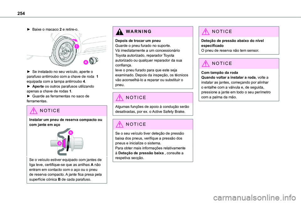 TOYOTA PROACE VERSO 2021 Manual de utilização (in Portuguese) 254
► Baixe o macaco 2 e retire-o.
► Se instalado no seu veículo, aperte o parafuso antirroubo com a chave de roda 1 equipada com a tampa antirroubo 4.► Aperte os outros parafusos utilizand TOYOTA PROACE VERSO 2021 Manual de utilização (in Portuguese) 254
► Baixe o macaco 2 e retire-o.
► Se instalado no seu veículo, aperte o parafuso antirroubo com a chave de roda 1 equipada com a tampa antirroubo 4.► Aperte os outros parafusos utilizand