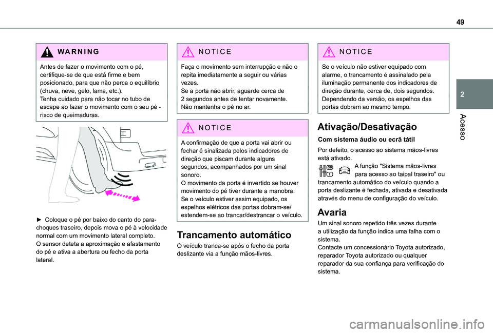 TOYOTA PROACE VERSO 2021 Manual de utilização (in Portuguese) 49
Acesso
2
WARNI NG
Antes de fazer o movimento com o pé, certifique-se de que está firme e bem posicionado, para que não perca o equilíbrio (chuva, neve, gelo, lama, etc.).Tenha cuidado para não TOYOTA PROACE VERSO 2021 Manual de utilização (in Portuguese) 49
Acesso
2
WARNI NG
Antes de fazer o movimento com o pé, certifique-se de que está firme e bem posicionado, para que não perca o equilíbrio (chuva, neve, gelo, lama, etc.).Tenha cuidado para não
