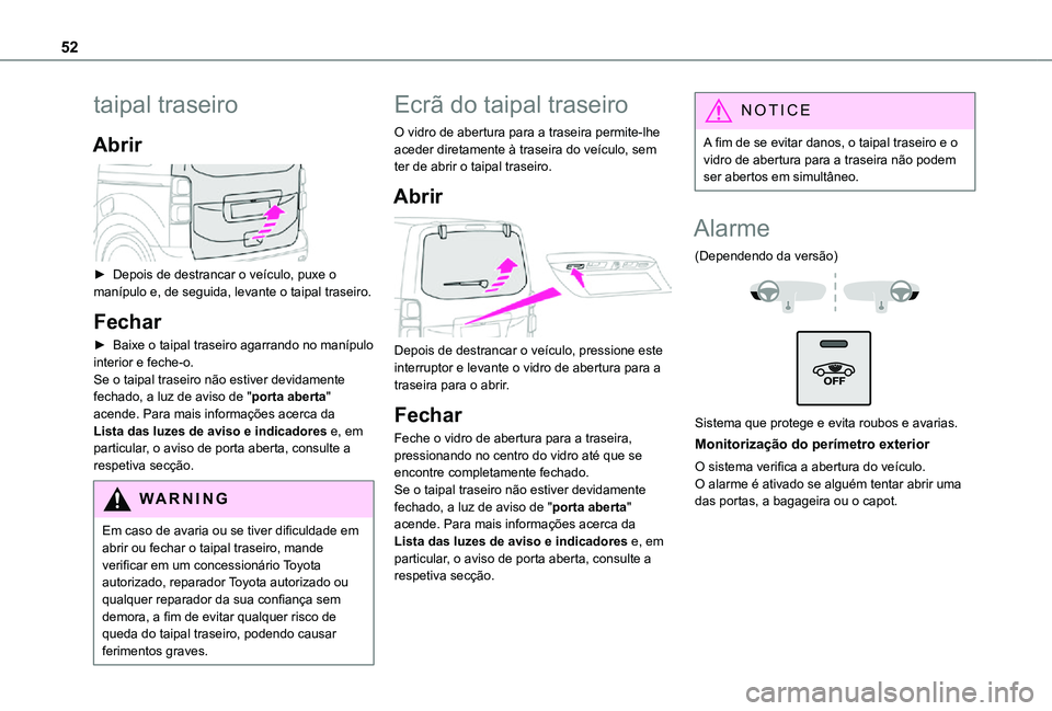 TOYOTA PROACE VERSO 2021  Manual de utilização (in Portuguese) 52
taipal traseiro
Abrir 
 
► Depois de destrancar o veículo, puxe o manípulo e, de seguida, levante o taipal traseiro.
Fechar
► Baixe o taipal traseiro agarrando no manípulo interior e feche-o