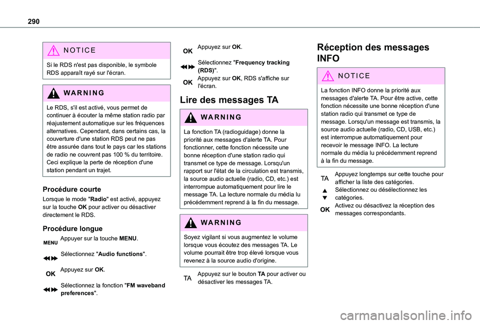 TOYOTA PROACE VERSO 2021  Notices Demploi (in French) 290
NOTIC E
Si le RDS n'est pas disponible, le symbole RDS apparaît rayé sur l'écran.
WARNI NG
Le RDS, s'il est activé, vous permet de continuer à écouter la même station radio par 