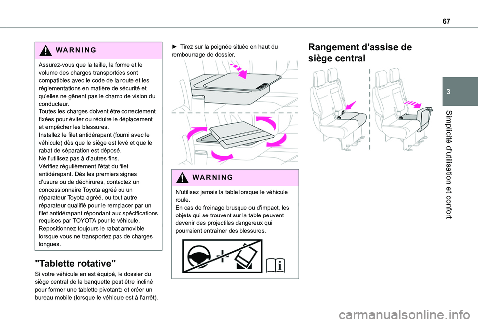 TOYOTA PROACE VERSO 2021 Notices Demploi (in French) 67
Simplicité d'utilisation et confort
3
WARNI NG
Assurez-vous que la taille, la forme et le volume des charges transportées sont compatibles avec le code de la route et les réglementations en TOYOTA PROACE VERSO 2021 Notices Demploi (in French) 67
Simplicité d'utilisation et confort
3
WARNI NG
Assurez-vous que la taille, la forme et le volume des charges transportées sont compatibles avec le code de la route et les réglementations en