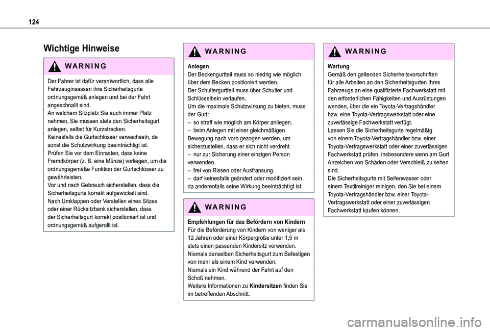 TOYOTA PROACE VERSO 2021  Betriebsanleitungen (in German) 124
Wichtige Hinweise
WARNI NG
Der Fahrer ist dafür verantwortlich, dass alle Fahrzeuginsassen ihre Sicherheitsgurte ordnungsgemäß anlegen und bei der Fahrt angeschnallt sind.An welchem Sitzplatz S