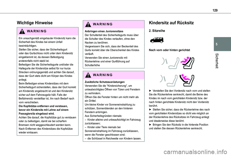 TOYOTA PROACE VERSO 2021  Betriebsanleitungen (in German) 129
Sicherheit
5
Wichtige Hinweise
WARNI NG
Ein unsachgemäß eingebauter Kindersitz kann die Sicherheit des Kindes bei einem Unfall beeinträchtigen.Stellen Sie sicher, dass der Sicherheitsgurt oder 