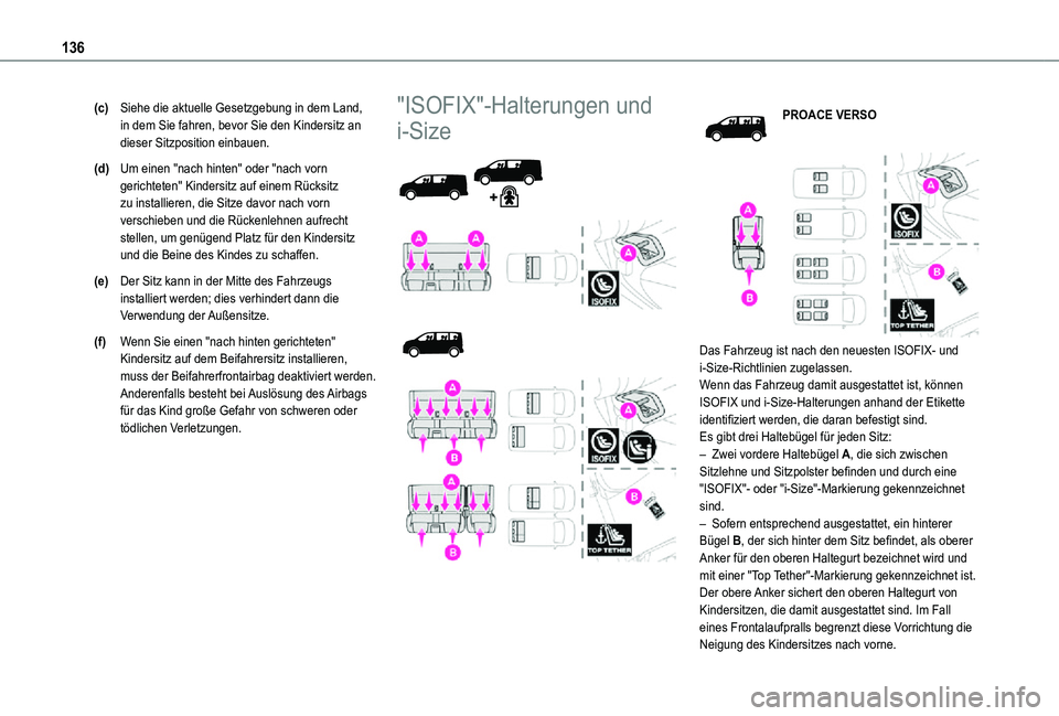 TOYOTA PROACE VERSO 2021  Betriebsanleitungen (in German) 136
(c)Siehe die aktuelle Gesetzgebung in dem Land, in dem Sie fahren, bevor Sie den Kindersitz an dieser Sitzposition einbauen.
(d)Um einen "nach hinten" oder "nach vorn gerichteten" 