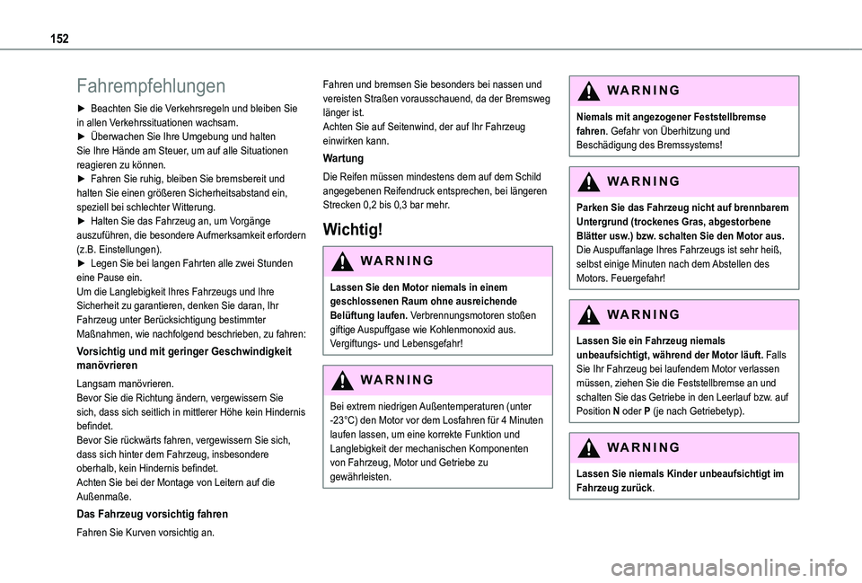 TOYOTA PROACE VERSO 2021  Betriebsanleitungen (in German) 152
Fahrempfehlungen
► Beachten Sie die Verkehrsregeln und bleiben Sie in allen Verkehrssituationen wachsam.► Überwachen Sie Ihre Umgebung und halten Sie Ihre Hände am Steuer, um auf alle Situat