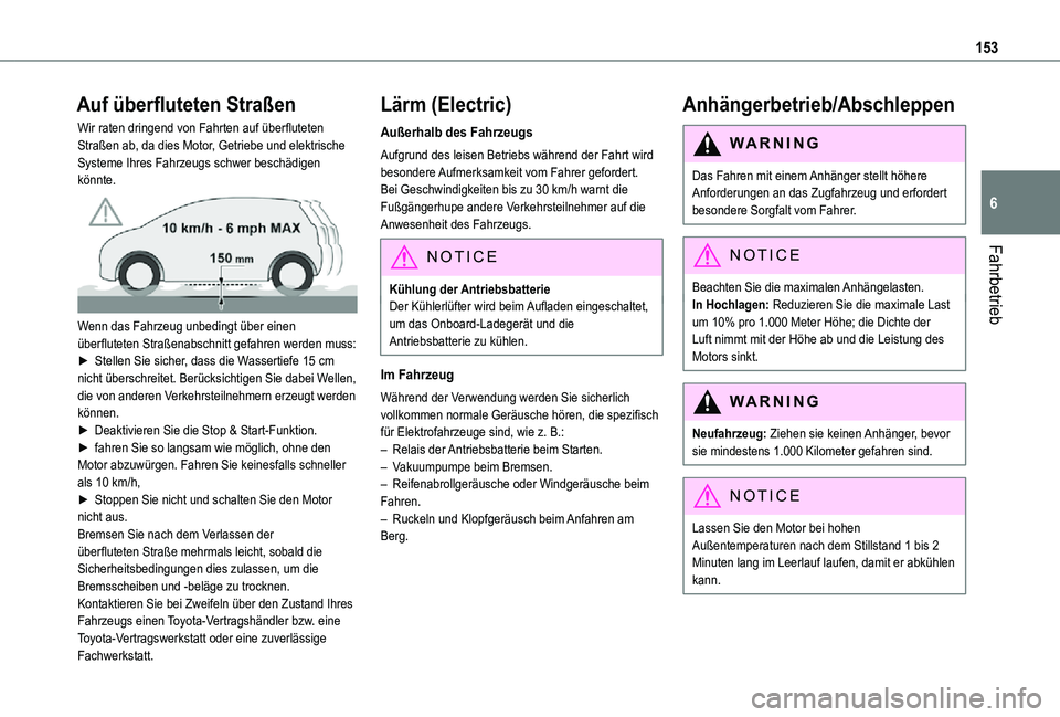 TOYOTA PROACE VERSO 2021  Betriebsanleitungen (in German) 153
Fahrbetrieb
6
Auf überfluteten Straßen
Wir raten dringend von Fahrten auf überfluteten Straßen ab, da dies Motor, Getriebe und elektrische Systeme Ihres Fahrzeugs schwer beschädigen könnte. 
