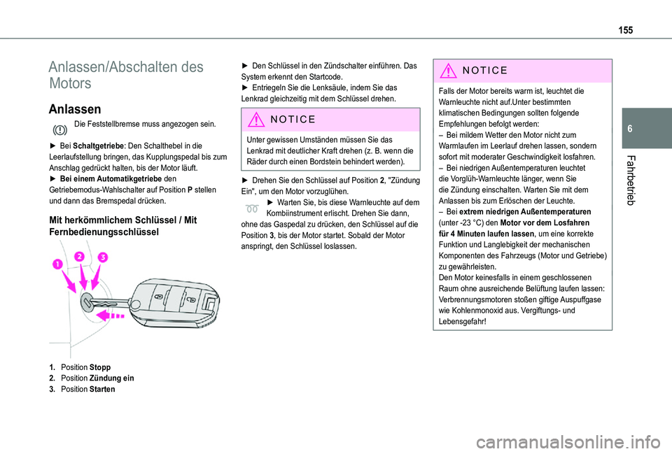 TOYOTA PROACE VERSO 2021  Betriebsanleitungen (in German) 155
Fahrbetrieb
6
Anlassen/Abschalten des 
Motors
Anlassen
Die Feststellbremse muss angezogen sein. 
► Bei Schaltgetriebe: Den Schalthebel in die Leerlaufstellung bringen, das Kupplungspedal bis zum