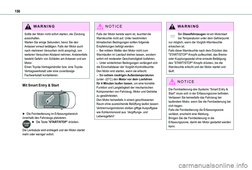 TOYOTA PROACE VERSO 2021  Betriebsanleitungen (in German) 156
WARNI NG
Sollte der Motor nicht sofort starten, die Zündung ausschalten.Warten Sie einige Sekunden, bevor Sie den Anlasser erneut betätigen. Falls der Motor auch nach mehreren Versuchen nicht an