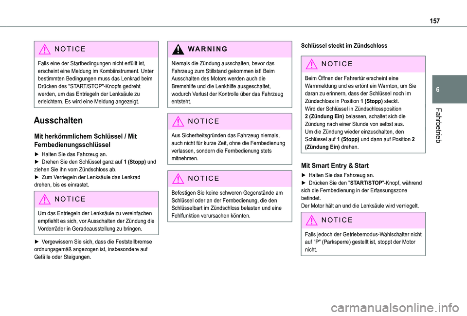 TOYOTA PROACE VERSO 2021  Betriebsanleitungen (in German) 157
Fahrbetrieb
6
NOTIC E
Falls eine der Startbedingungen nicht erfüllt ist, erscheint eine Meldung im Kombiinstrument. Unter bestimmten Bedingungen muss das Lenkrad beim Drücken des "START/STOP