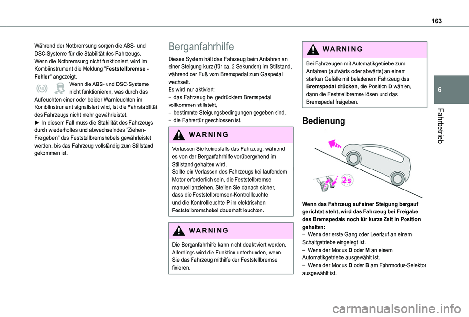 TOYOTA PROACE VERSO 2021  Betriebsanleitungen (in German) 163
Fahrbetrieb
6
Während der Notbremsung sorgen die ABS- und DSC-Systeme für die Stabilität des Fahrzeugs.Wenn die Notbremsung nicht funktioniert, wird im Kombiinstrument die Meldung "Feststel