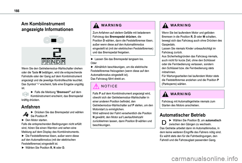 TOYOTA PROACE VERSO 2021  Betriebsanleitungen (in German) 166
Am Kombiinstrument 
angezeigte Informationen 
  
 
Wenn Sie den Getriebemodus-Wahlschalter drehen oder die Taste M betätigen, wird die entsprechende Fahrstufe oder der Gang auf dem Kombiinstrumen