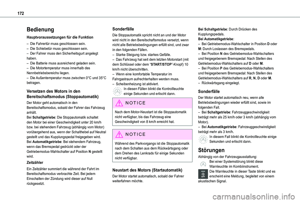 TOYOTA PROACE VERSO 2021  Betriebsanleitungen (in German) 172
Bedienung
Hauptvoraussetzungen für die Funktion
– Die Fahrertür muss geschlossen sein.– Die Schiebetür muss geschlossen sein.– Der Fahrer muss den Sicherheitsgurt angelegt haben.– Die B