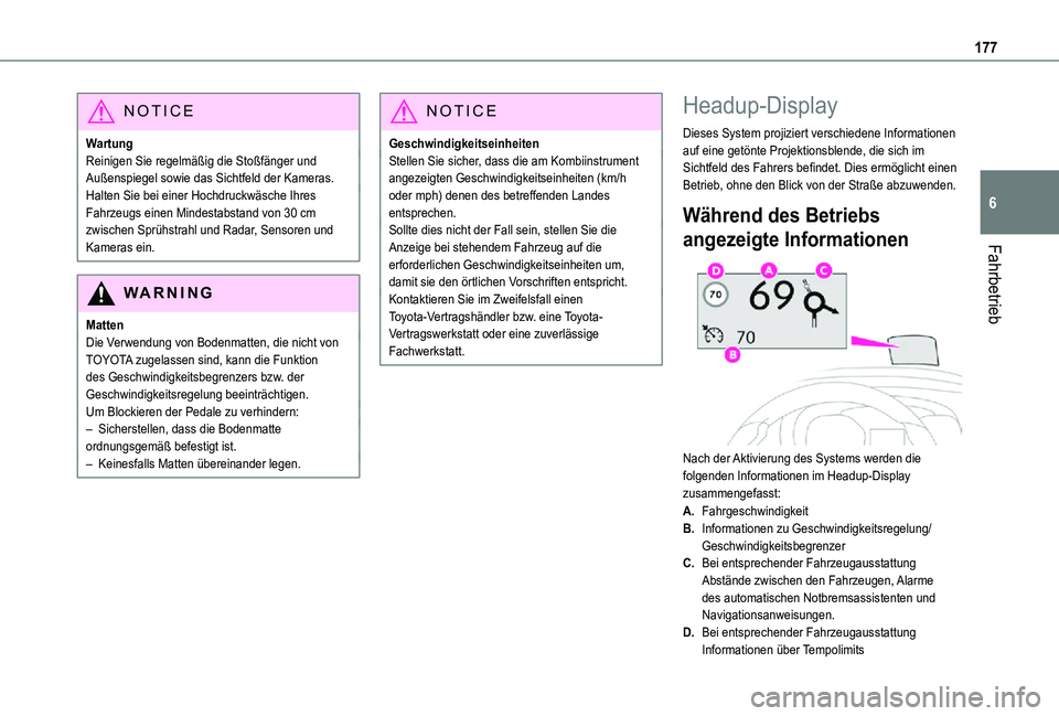 TOYOTA PROACE VERSO 2021  Betriebsanleitungen (in German) 177
Fahrbetrieb
6
NOTIC E
WartungReinigen Sie regelmäßig die Stoßfänger und Außenspiegel sowie das Sichtfeld der Kameras.Halten Sie bei einer Hochdruckwäsche Ihres Fahrzeugs einen Mindestabstand