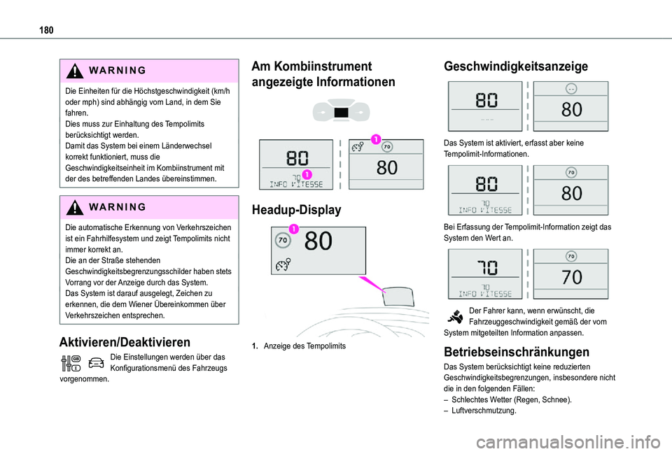 TOYOTA PROACE VERSO 2021  Betriebsanleitungen (in German) 180
WARNI NG
Die Einheiten für die Höchstgeschwindigkeit (km/h oder mph) sind abhängig vom Land, in dem Sie fahren.Dies muss zur Einhaltung des Tempolimits berücksichtigt werden.Damit das System b