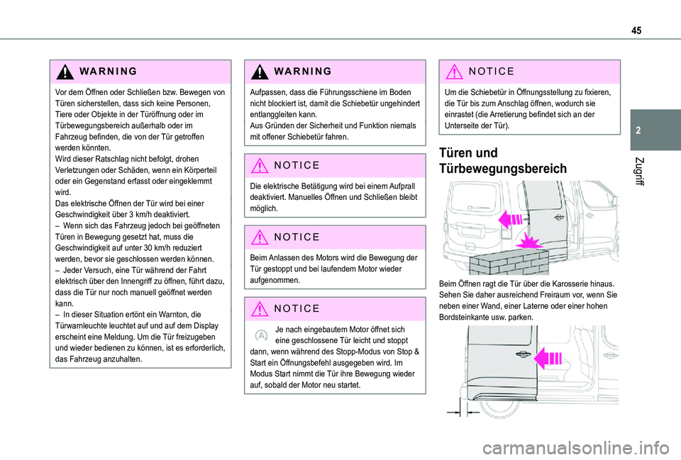 TOYOTA PROACE VERSO 2021  Betriebsanleitungen (in German) 45
Zugriff
2
WARNI NG
Vor dem Öffnen oder Schließen bzw. Bewegen von Türen sicherstellen, dass sich keine Personen, Tiere oder Objekte in der Türöffnung oder im Türbewegungsbereich außerhalb od