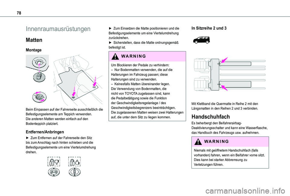 TOYOTA PROACE VERSO 2021  Betriebsanleitungen (in German) 78
Innenraumausrüstungen
Matten
Montage 
 
Beim Einpassen auf der Fahrerseite ausschließlich die Befestigungselemente am Teppich verwenden.Die anderen Matten werden einfach auf den Bodenteppich plat