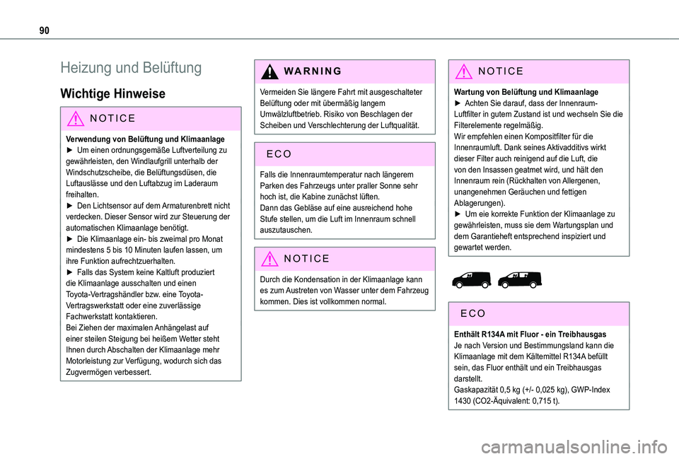 TOYOTA PROACE VERSO 2021  Betriebsanleitungen (in German) 90
Heizung und Belüftung
Wichtige Hinweise
NOTIC E
Verwendung von Belüftung und Klimaanlage► Um einen ordnungsgemäße Luftverteilung zu gewährleisten, den Windlaufgrill unterhalb der 
Windschutz