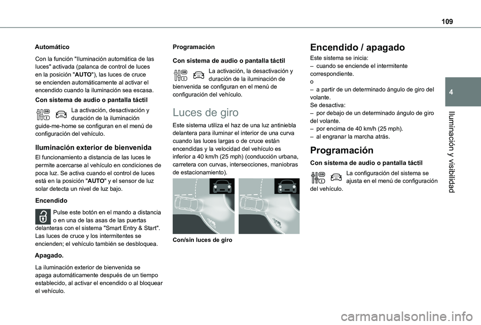 TOYOTA PROACE VERSO 2021  Manuale de Empleo (in Spanish) 109
Iluminación y visibilidad
4
Automático
Con la función "Iluminación automática de las luces" activada (palanca de control de luces en la posición "AUTO"), las luces de cruce s