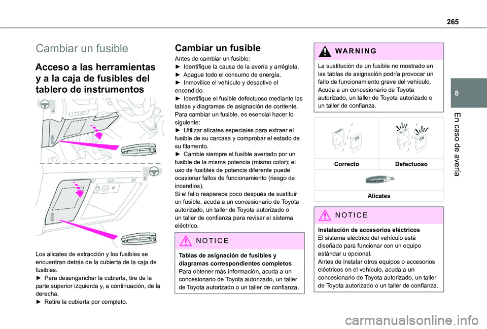 TOYOTA PROACE VERSO 2021 Manuale de Empleo (in Spanish) 265
En caso de avería
8
Cambiar un fusible
Acceso a las herramientas
y a la caja de fusibles del
tablero de instrumentos
Los alicates de extracción y los fusibles se encuentran detrás de la cu TOYOTA PROACE VERSO 2021 Manuale de Empleo (in Spanish) 265
En caso de avería
8
Cambiar un fusible
Acceso a las herramientas
y a la caja de fusibles del
tablero de instrumentos
Los alicates de extracción y los fusibles se encuentran detrás de la cu