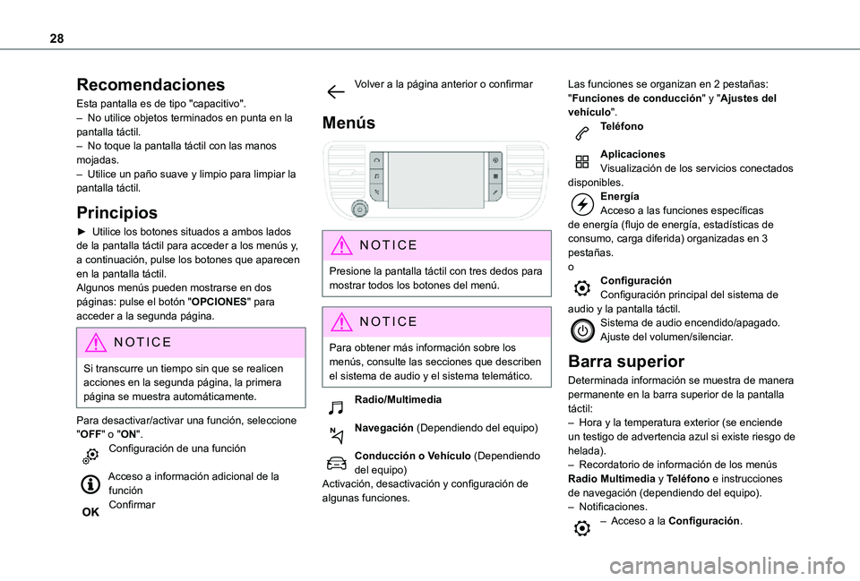 TOYOTA PROACE VERSO 2021  Manuale de Empleo (in Spanish) 28
Recomendaciones
Esta pantalla es de tipo "capacitivo".– No utilice objetos terminados en punta en la pantalla táctil.– No toque la pantalla táctil con las manos mojadas.– Utilice un