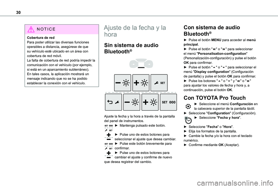 TOYOTA PROACE VERSO 2021  Manuale de Empleo (in Spanish) 30
NOTIC E
Cobertura de redPara poder utilizar las diversas funciones operables a distancia, asegúrese de que su vehículo esté ubicado en un área con cobertura de red móvil.La falta de cobertura 