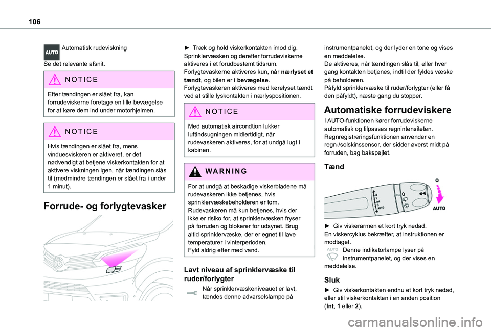 TOYOTA PROACE VERSO 2021 Brugsanvisning (in Danish) 106
Automatisk rudeviskning
Se det relevante afsnit.
NOTIC E
Efter tændingen er slået fra, kan forrudeviskerne foretage en lille bevægelse for at køre dem ind under motorhjelmen.
NOTIC E
Hvis tæ TOYOTA PROACE VERSO 2021 Brugsanvisning (in Danish) 106
Automatisk rudeviskning
Se det relevante afsnit.
NOTIC E
Efter tændingen er slået fra, kan forrudeviskerne foretage en lille bevægelse for at køre dem ind under motorhjelmen.
NOTIC E
Hvis tæ